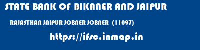 STATE BANK OF BIKANER AND JAIPUR  RAJASTHAN JAIPUR JOBNER JOBNER  (11097)  ifsc code